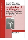 Sozialpädagogik im Übergang Neue Herausforderungen für Disziplin Profession und Ausbildung Cornelia Schweppe Stephan Sting